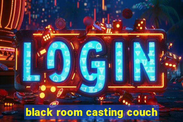 black room casting couch