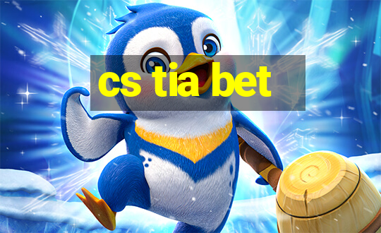 cs tia bet