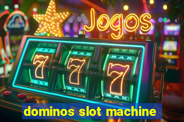 dominos slot machine