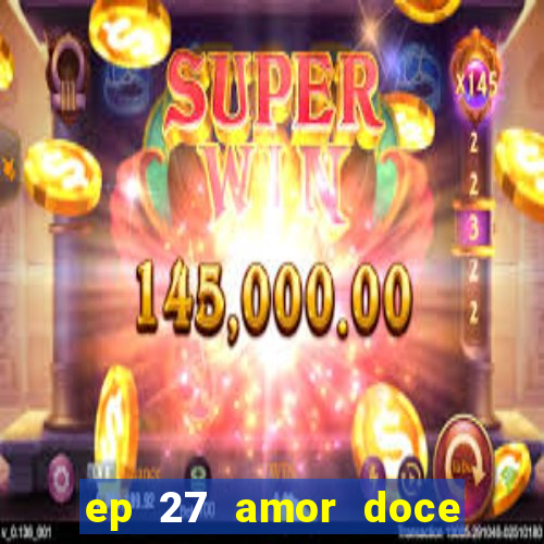 ep 27 amor doce castiel respostas