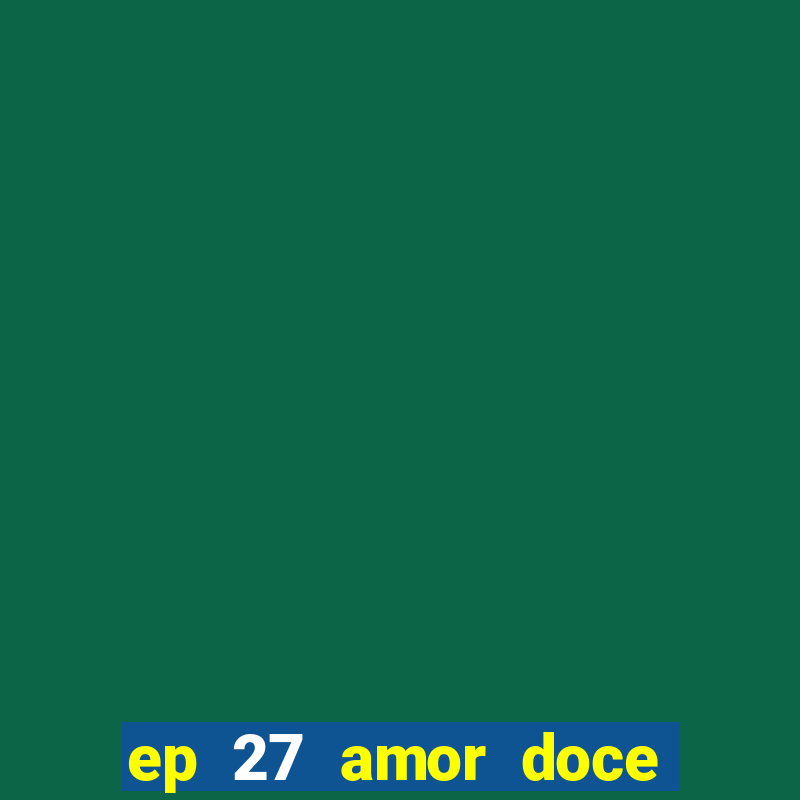 ep 27 amor doce castiel respostas