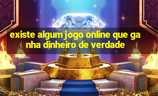 existe algum jogo online que ganha dinheiro de verdade