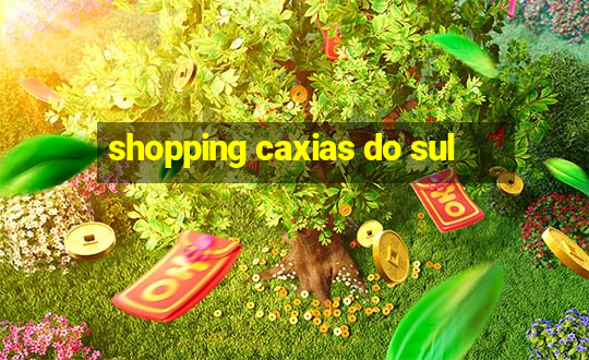 shopping caxias do sul