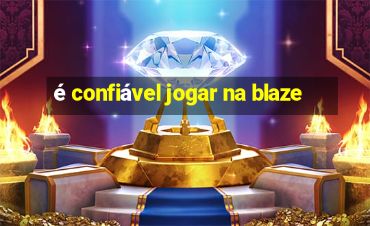 é confiável jogar na blaze