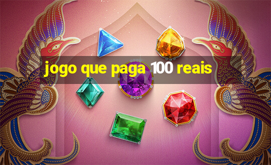 jogo que paga 100 reais