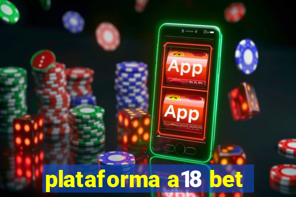 plataforma a18 bet