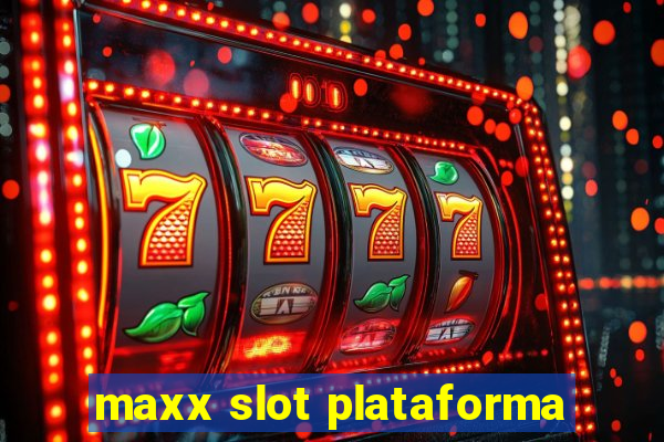 maxx slot plataforma