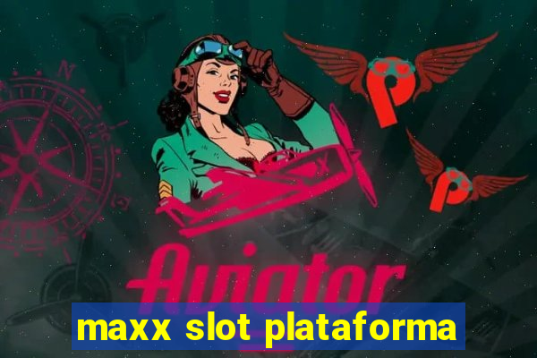 maxx slot plataforma