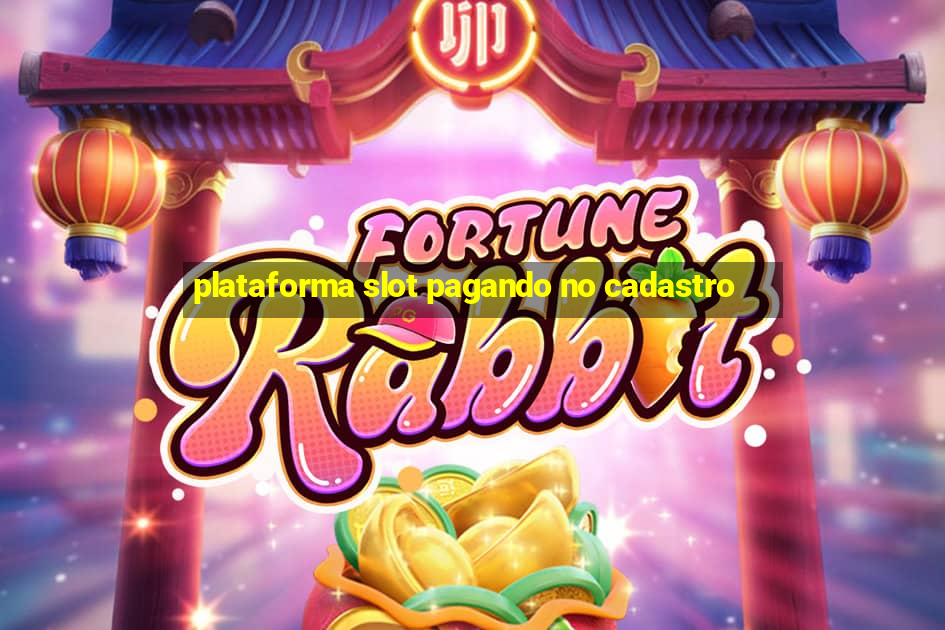 plataforma slot pagando no cadastro