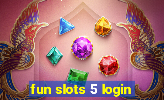 fun slots 5 login