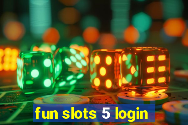 fun slots 5 login