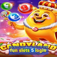 fun slots 5 login