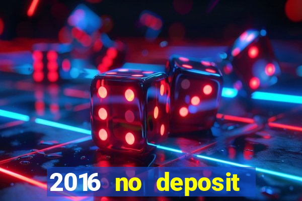 2016 no deposit bonus casinos