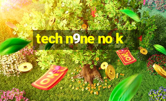 tech n9ne no k