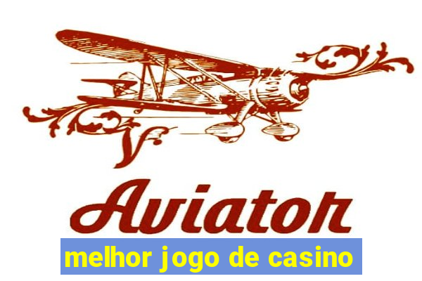 melhor jogo de casino