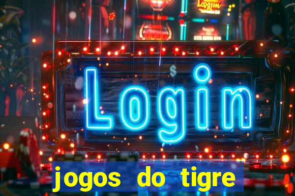 jogos do tigre para ganhar dinheiro