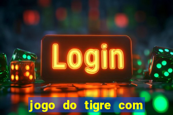 jogo do tigre com dinheiro demo