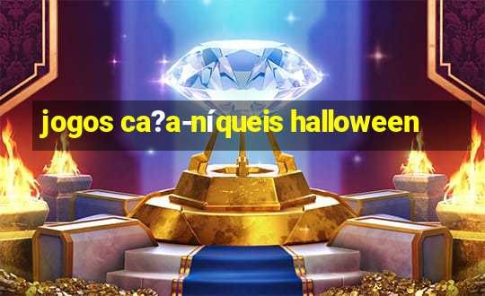 jogos ca?a-níqueis halloween