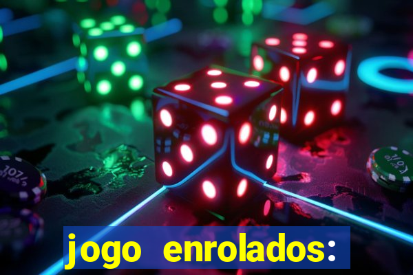 jogo enrolados: problema em dobro