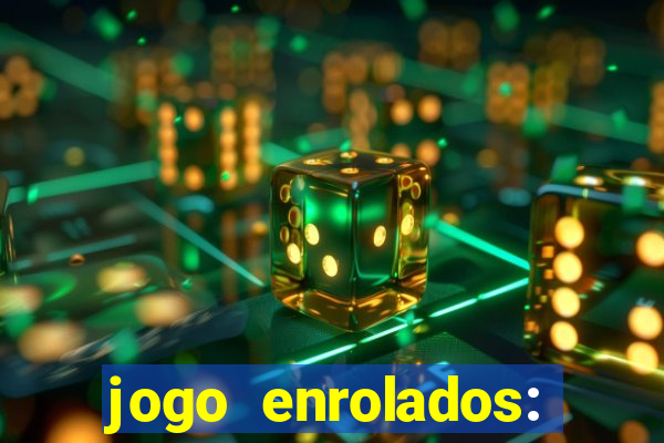 jogo enrolados: problema em dobro