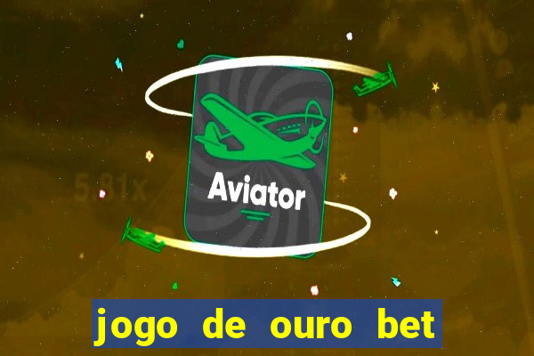 jogo de ouro bet como sacar