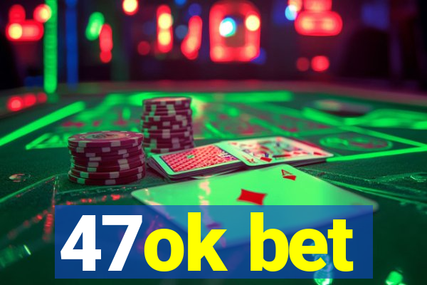 47ok bet