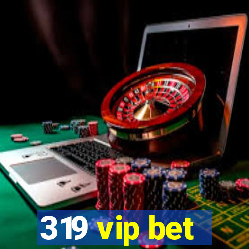 319 vip bet