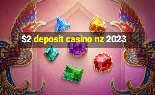 $2 deposit casino nz 2023