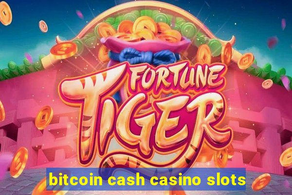 bitcoin cash casino slots