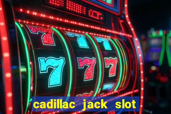 cadillac jack slot machines online