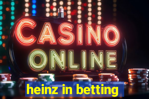 heinz in betting