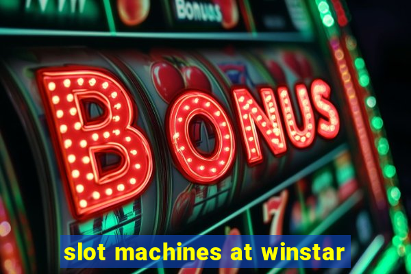 slot machines at winstar