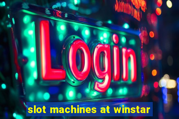 slot machines at winstar