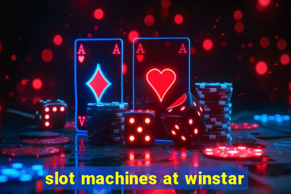 slot machines at winstar