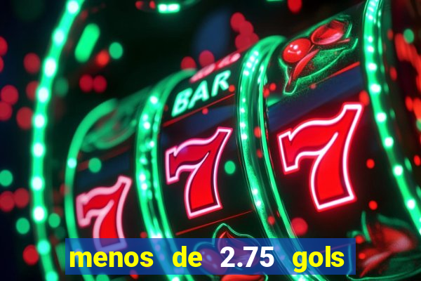 menos de 2.75 gols o que significa