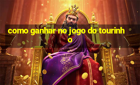 como ganhar no jogo do tourinho