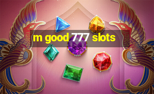 m good 777 slots