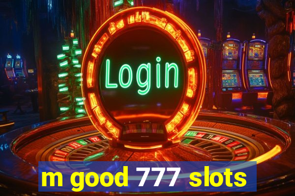 m good 777 slots