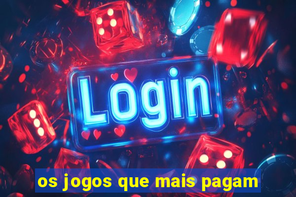 os jogos que mais pagam