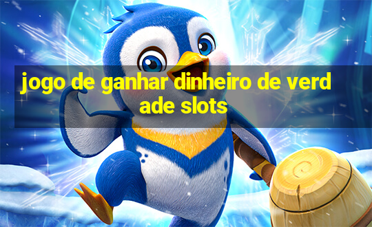 jogo de ganhar dinheiro de verdade slots