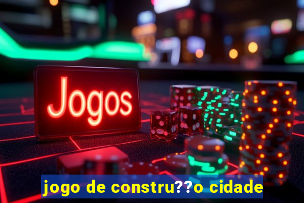 jogo de constru??o cidade