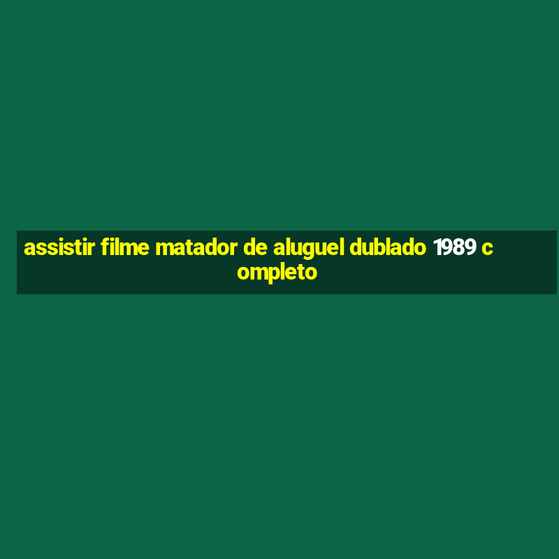 assistir filme matador de aluguel dublado 1989 completo