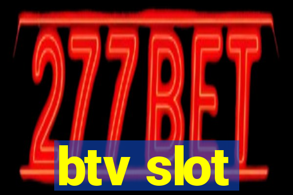 btv slot