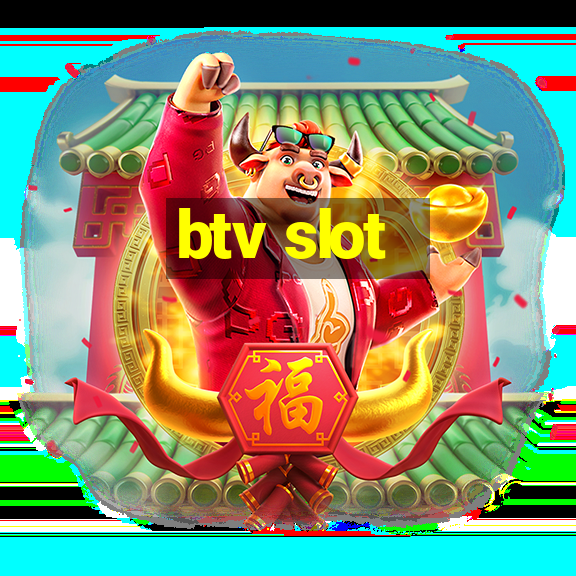 btv slot