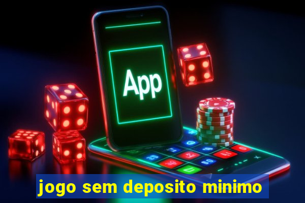 jogo sem deposito minimo