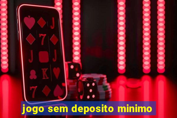 jogo sem deposito minimo