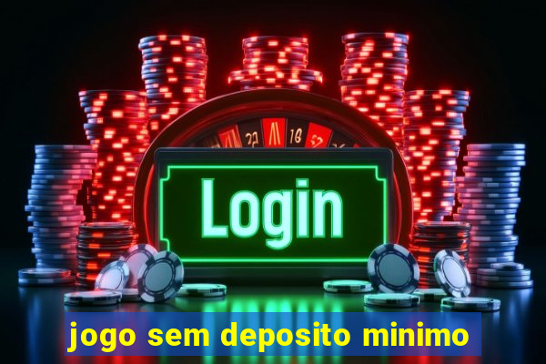 jogo sem deposito minimo