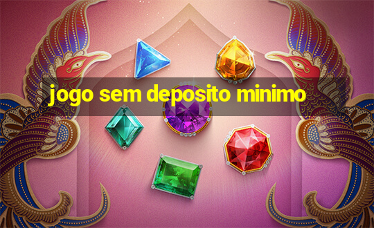 jogo sem deposito minimo