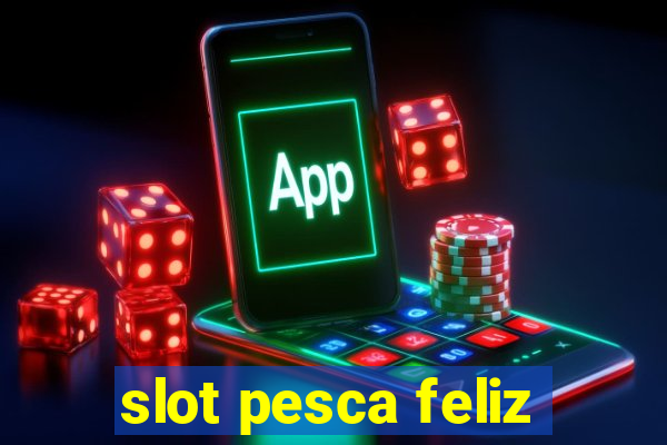 slot pesca feliz