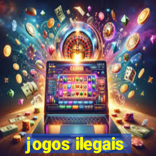 jogos ilegais